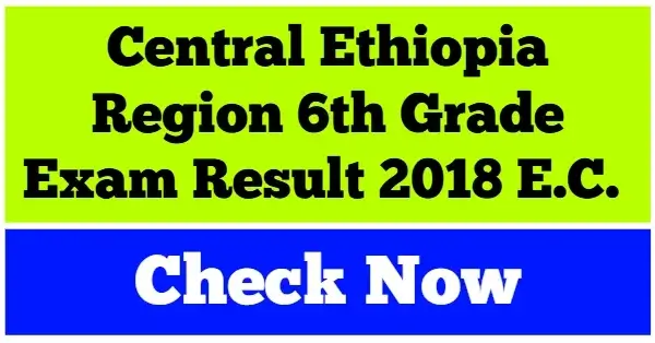 Central Ethiopia region education bureau today announced 6th grade exam result for 2018 E.C (2026 G.C.).