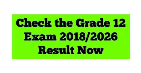 Ethiopian 12th Grade Exam Result 2018/2026
