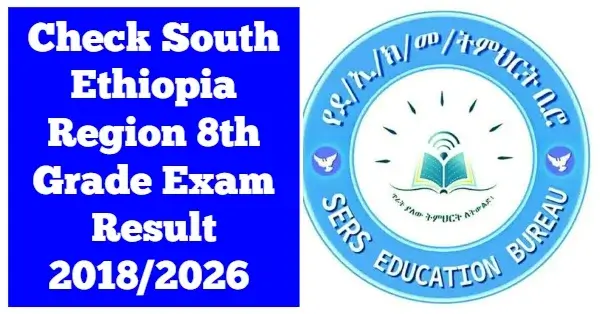 South Ethiopia region 8th grade exam result 2018/2026